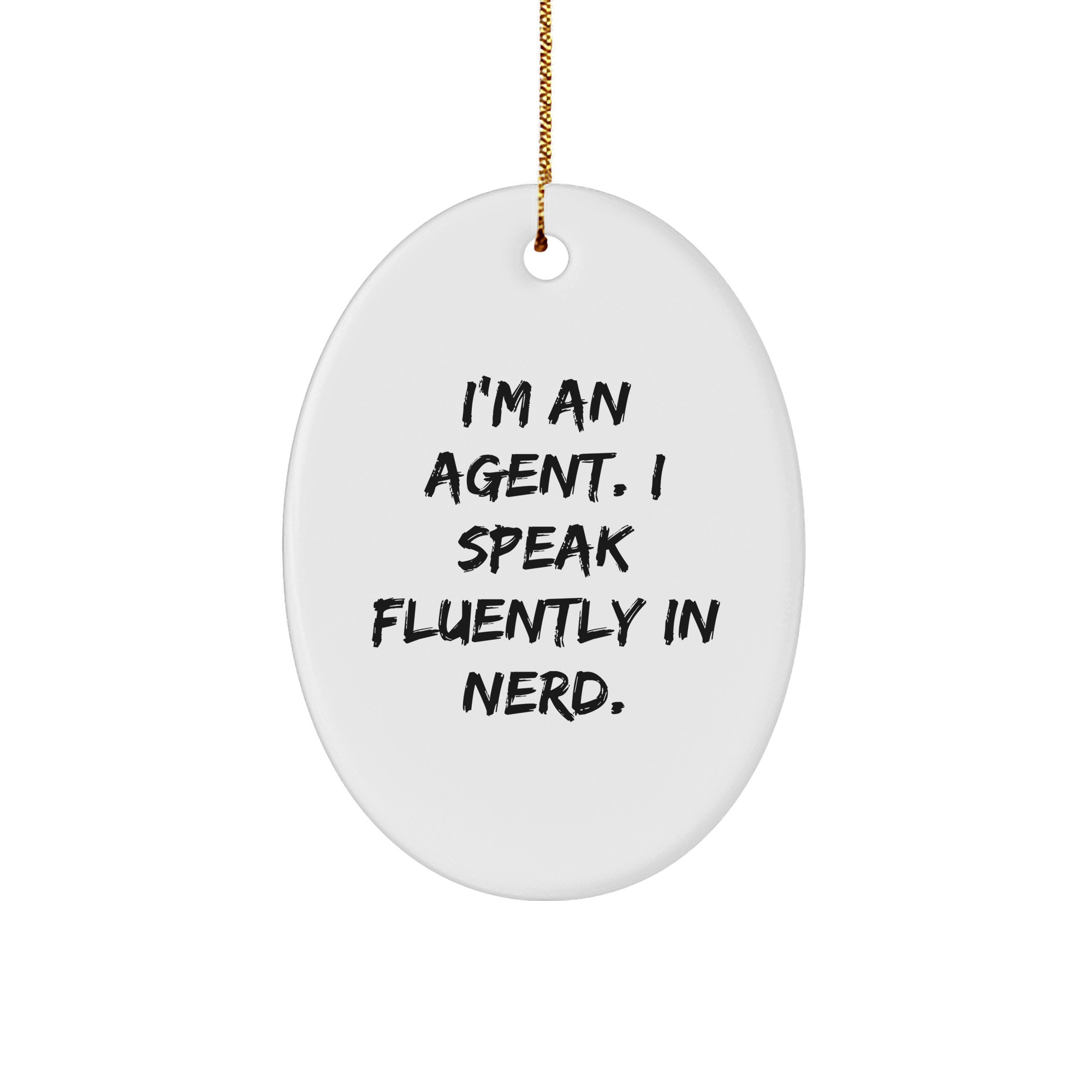 Funny Agent Gifts from Men to Fellow Agents - I'm An Agent. I Speak Fluently In genius. Oval Ornament for Christmas - Image 1