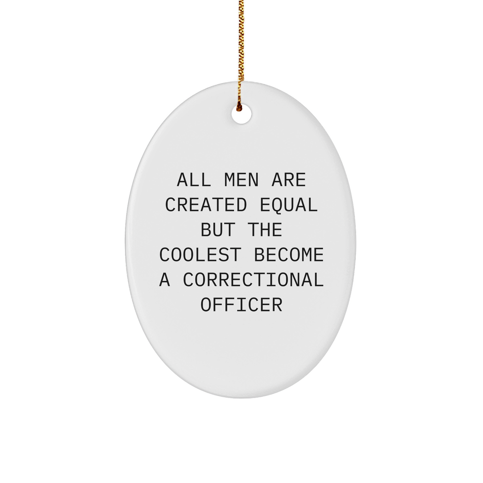 Funny Correctional Officer Gifts for Men - All Men Are Created Equal But The Coolest Become A Correctional Officer Oval Ornament, Christmas Unique Gifts from Friends - Image 1