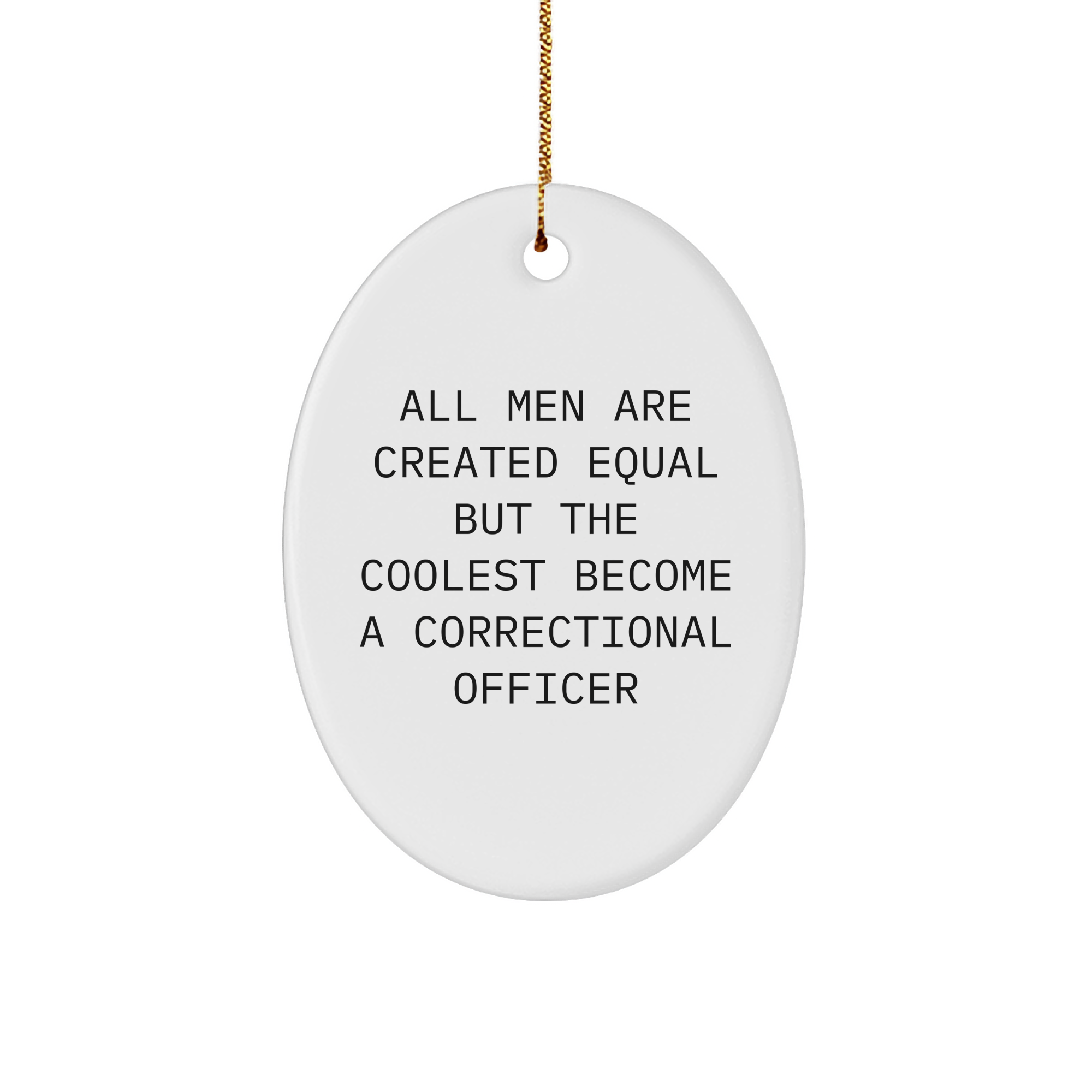 Funny Correctional Officer Gifts for Men - All Men Are Created Equal But The Coolest Become A Correctional Officer Oval Ornament, Christmas Unique Gifts from Friends - Image 1