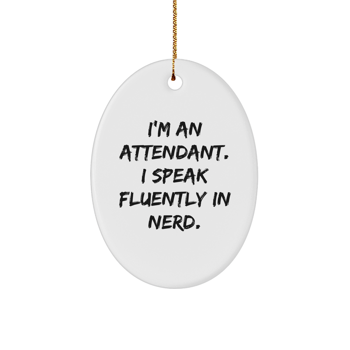 Gifts from Friends to Attendants - &#39;I&#39;m An Attendant. I Speak Fluently In genius.&#39; Oval Ornament, White, Christmas - Image 1