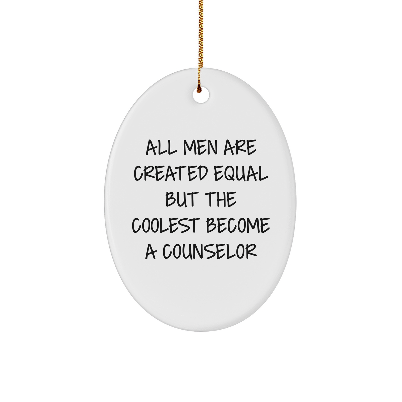 Funny Counselor Gifts from Friends for Christmas Oval Ornament All Men Are Created Equal But The Coolest Become A Counselor - Image 1