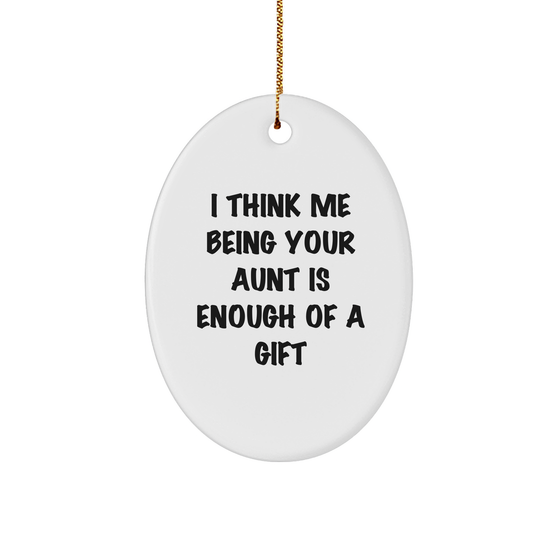 Funny Aunt Gift Ideas, 'I Think Me Being Your Aunt Is Enough Of A Gift' Oval Ornament, Gifts from Family, for Aunt, Christmas Unique - Image 1