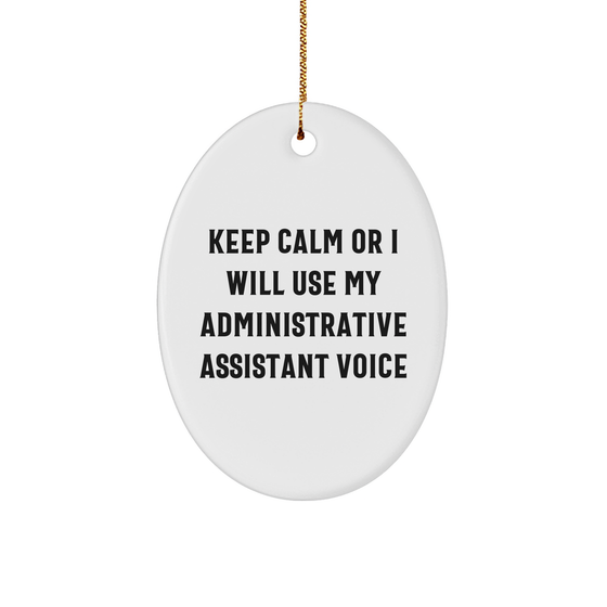 Funny Administrative Assistant Quotes Oval Ornament Gifts from Friends to Colleagues, Keep Calm Or I Will Use My Administrative Assistant Voice, Oval Ornament for Christmas - Image 1