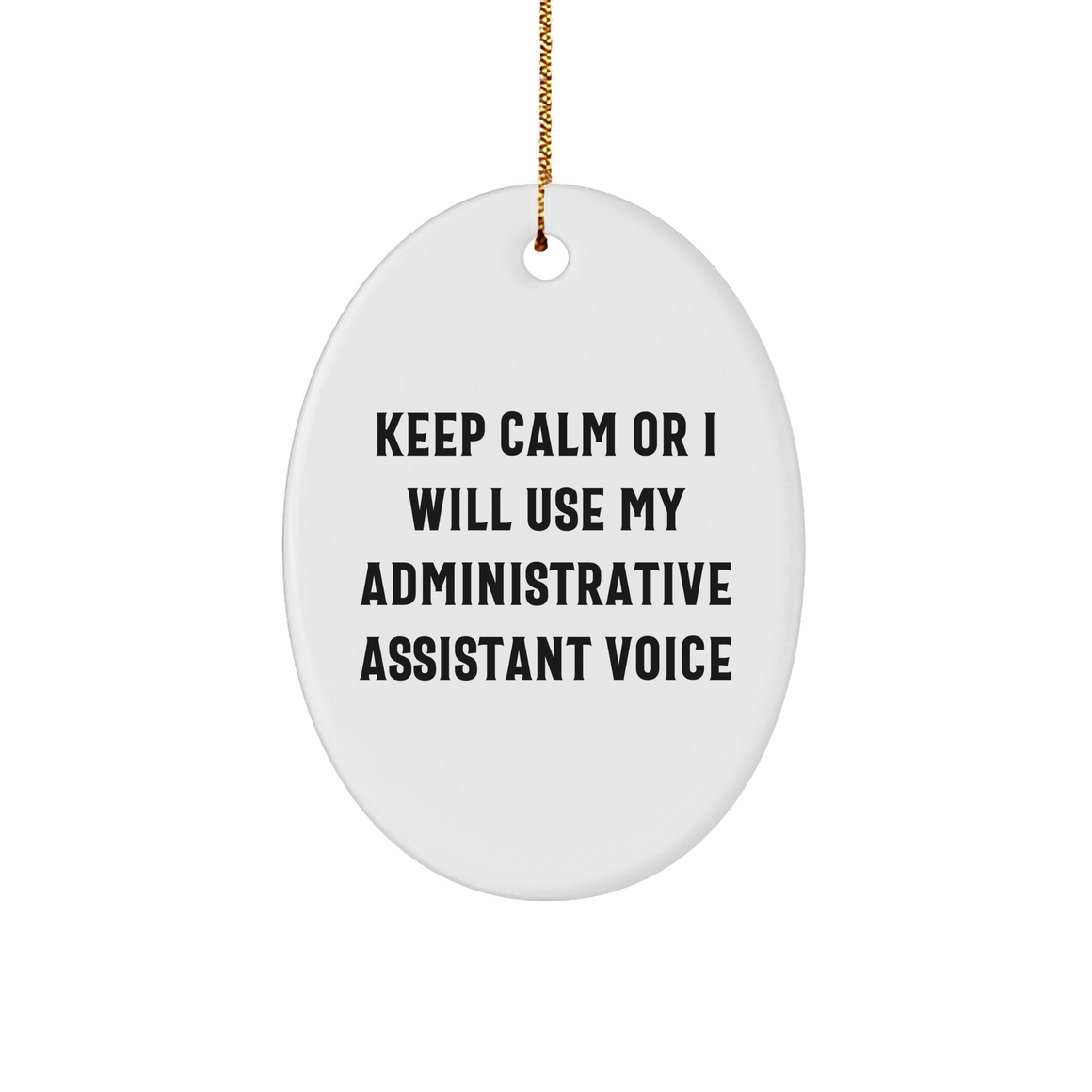 Funny Administrative Assistant Quotes Oval Ornament Gifts from Friends to Colleagues, Keep Calm Or I Will Use My Administrative Assistant Voice, Oval Ornament for Christmas - Image 1