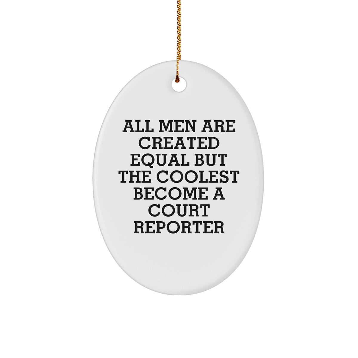 Funny Court Reporter Gifts from Men, Unique Oval Ornament for Court Reporters at Christmas, &#39;All Men Are Created Equal But The Coolest Become A Court Reporter&#39; Quote - Image 1