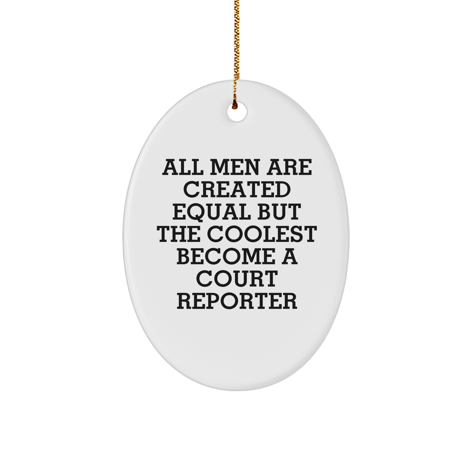 Funny Court Reporter Gifts from Men, Unique Oval Ornament for Court Reporters at Christmas, 'All Men Are Created Equal But The Coolest Become A Court Reporter' Quote - Image 1