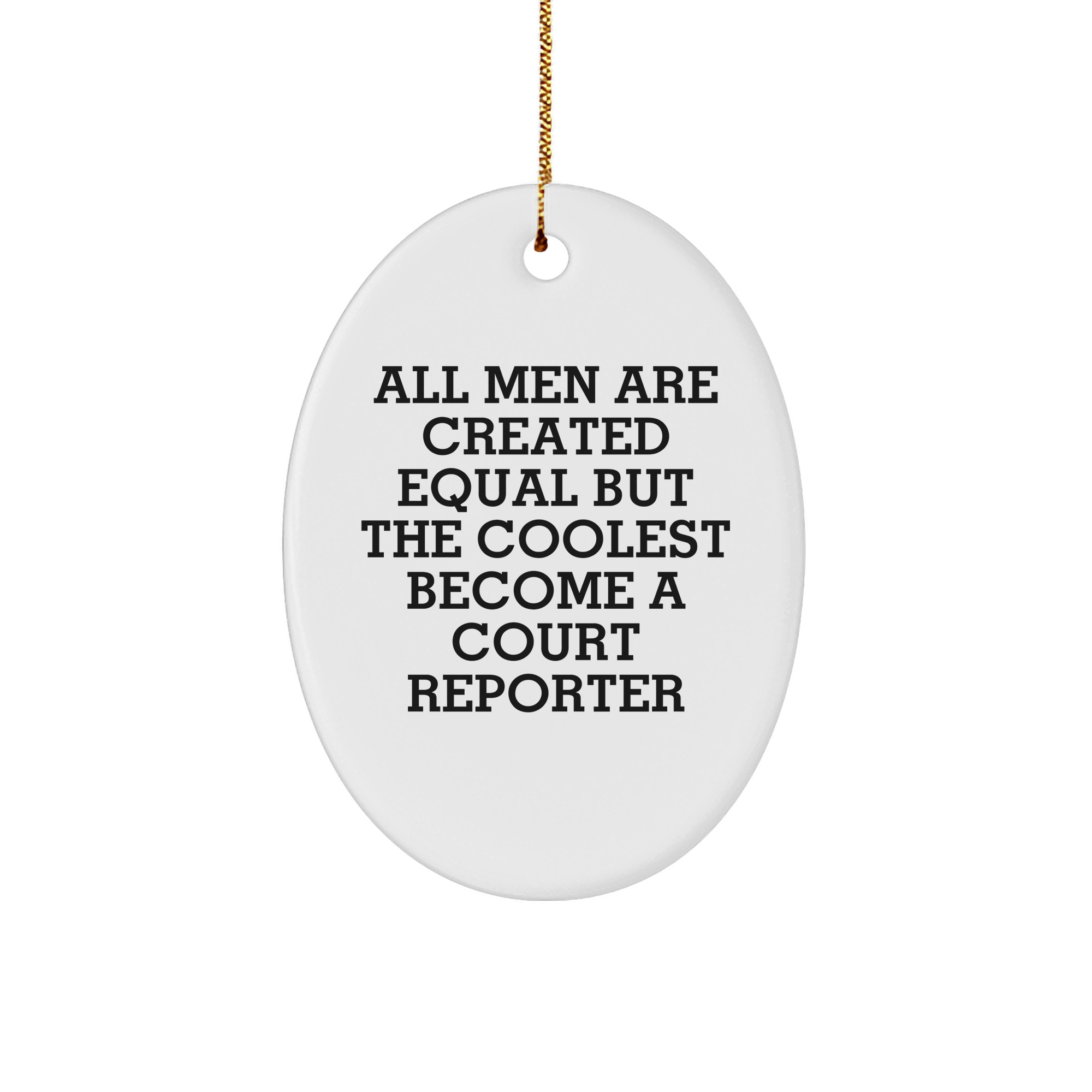 Funny Court Reporter Gifts from Men, Unique Oval Ornament for Court Reporters at Christmas, 'All Men Are Created Equal But The Coolest Become A Court Reporter' Quote - Image 1