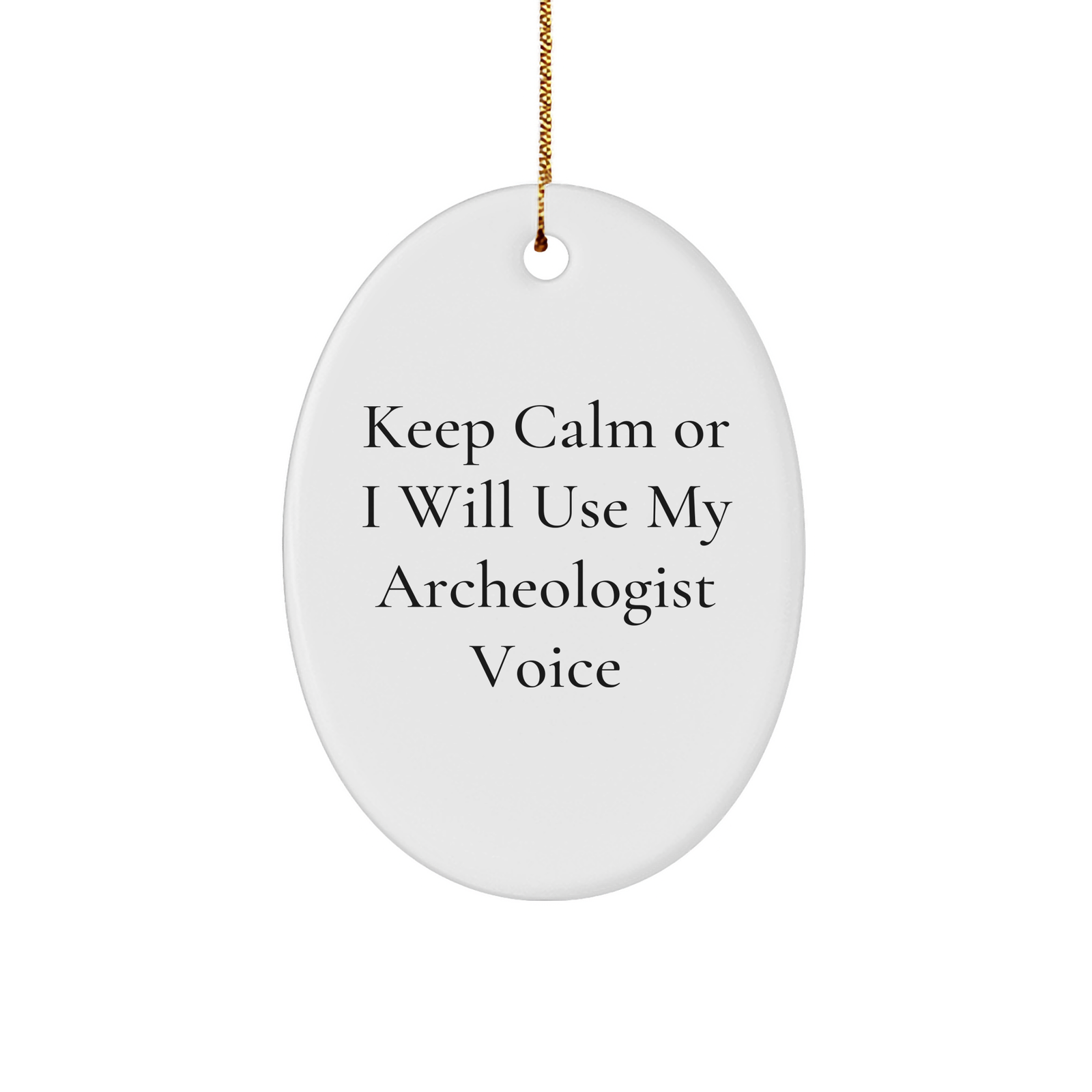 Archeologist Gifts from Friends - Keep Calm Or I Will Use My Archeologist Voice Oval Ornament, Unique Christmas Unique Gifts for Archeologist, Funny Quote, Oval Ornament, Gifts for Archeologist - Image 1