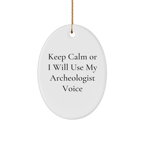 Archeologist Gifts from Friends - Keep Calm Or I Will Use My Archeologist Voice Oval Ornament, Unique Christmas Unique Gifts for Archeologist, Funny Quote, Oval Ornament, Gifts for Archeologist - Image 1