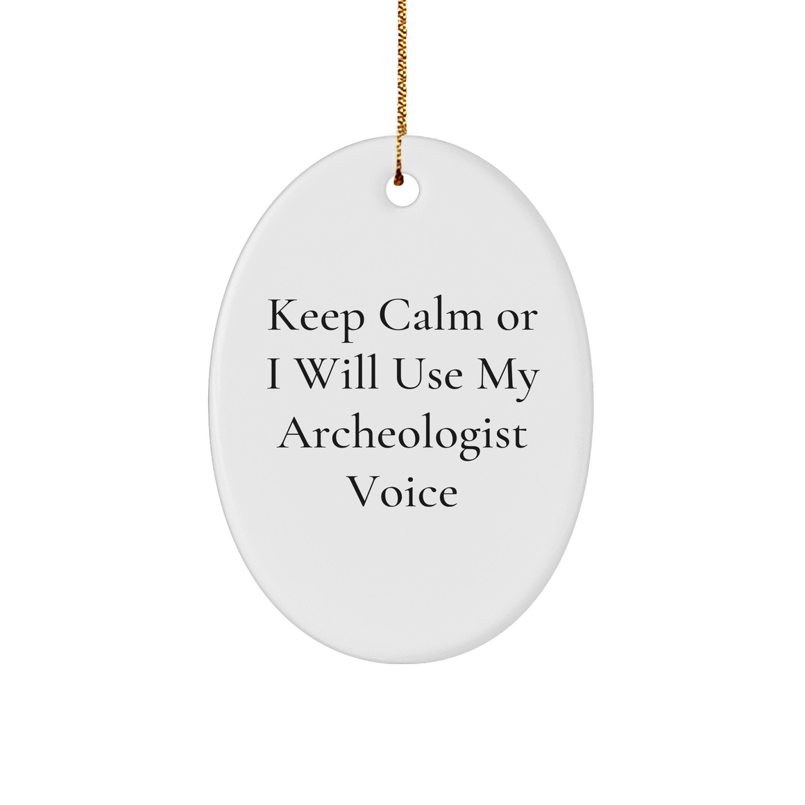 Archeologist Gifts from Friends - Keep Calm Or I Will Use My Archeologist Voice Oval Ornament, Unique Christmas Unique Gifts for Archeologist, Funny Quote, Oval Ornament, Gifts for Archeologist - Image 1