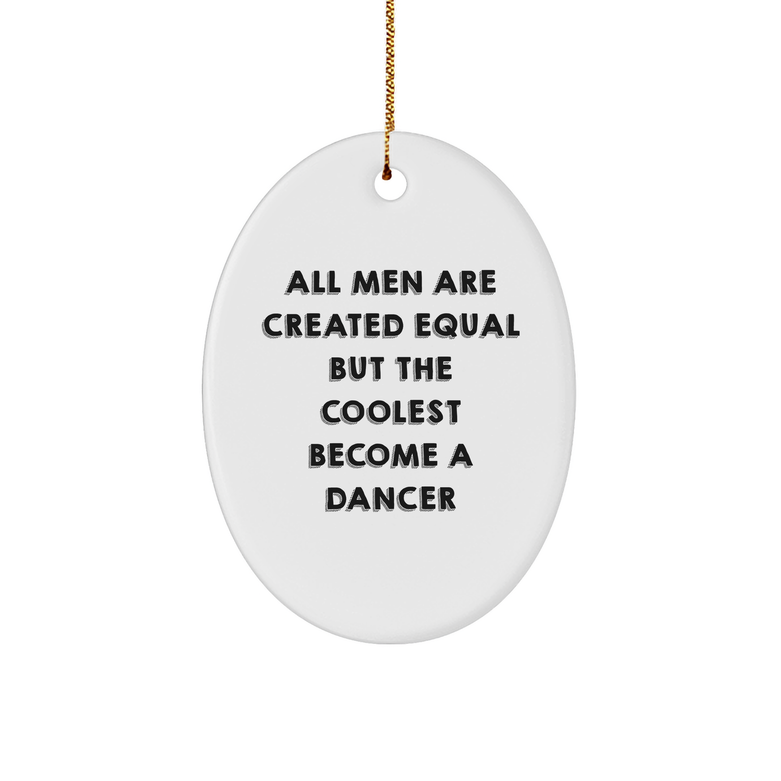 Funny Dancer Gift for Him or Her - Oval Ornament with 'All Men Are Created Equal But The Coolest Become A Dancer' Quote, Perfect for Christmas Unique Gifts from Friends or Family - Image 1