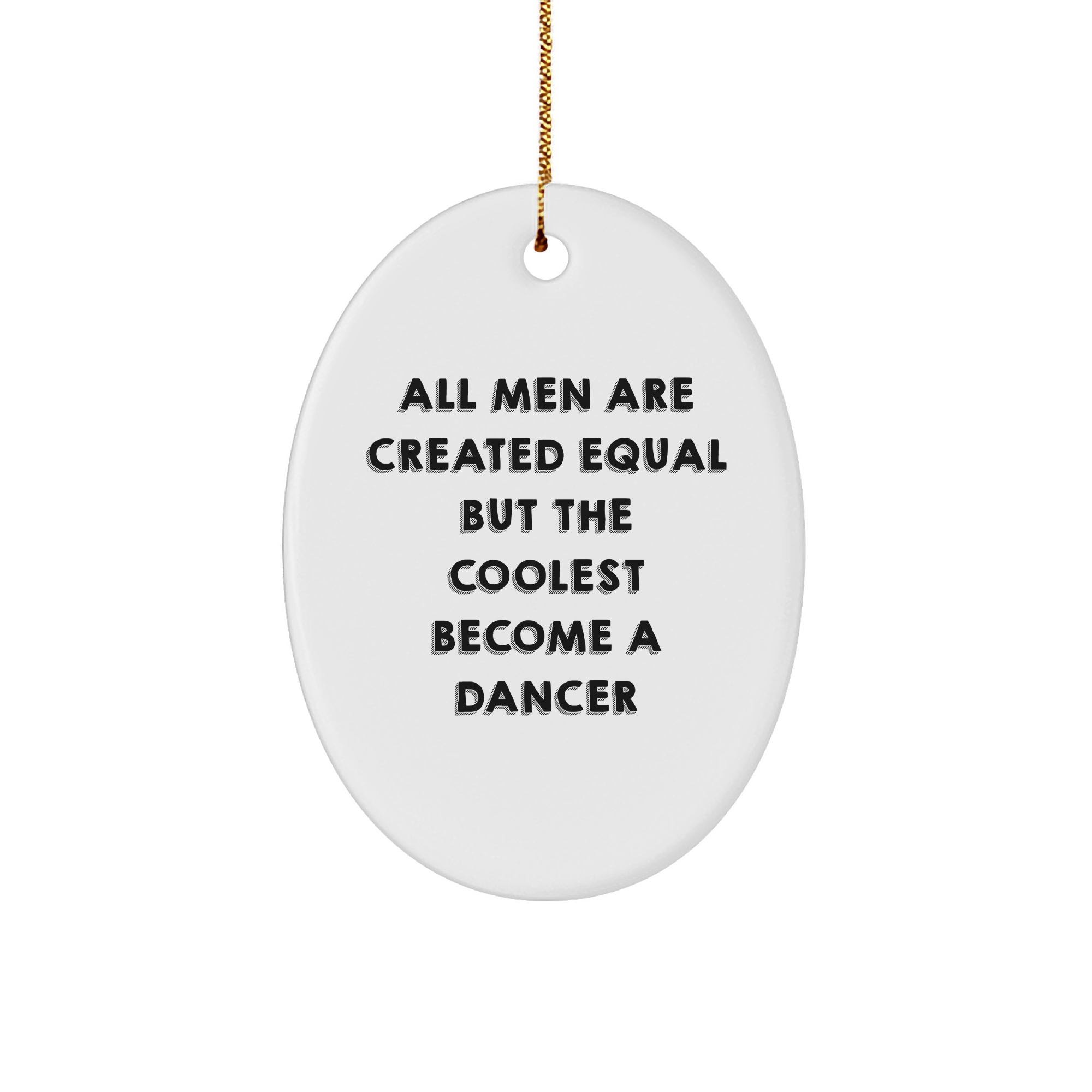 Funny Dancer Gift for Him or Her - Oval Ornament with 'All Men Are Created Equal But The Coolest Become A Dancer' Quote, Perfect for Christmas Unique Gifts from Friends or Family - Image 1
