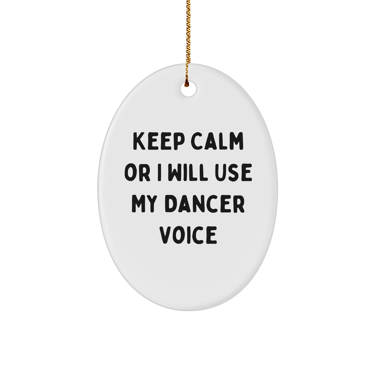Funny Dancer Gifts from Friends and Family for Christmas - Oval Ornament with 'Keep Calm Or I Will Use My Dancer Voice' Quote - Image 1