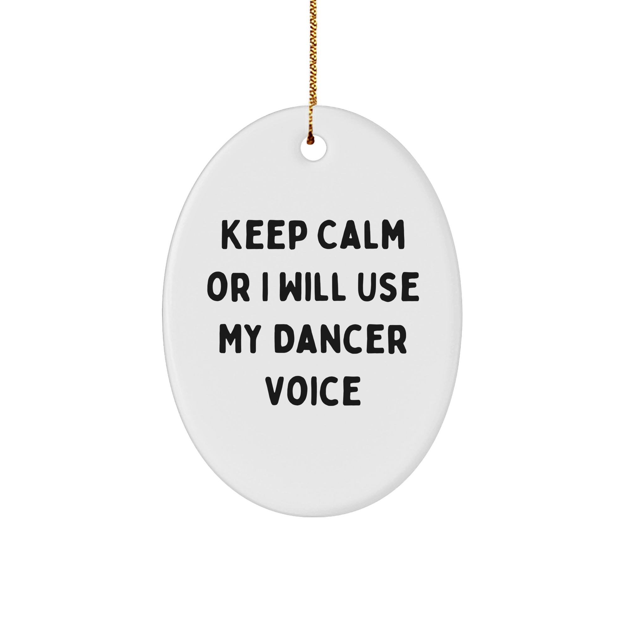 Funny Dancer Gifts from Friends and Family for Christmas - Oval Ornament with 'Keep Calm Or I Will Use My Dancer Voice' Quote - Image 1