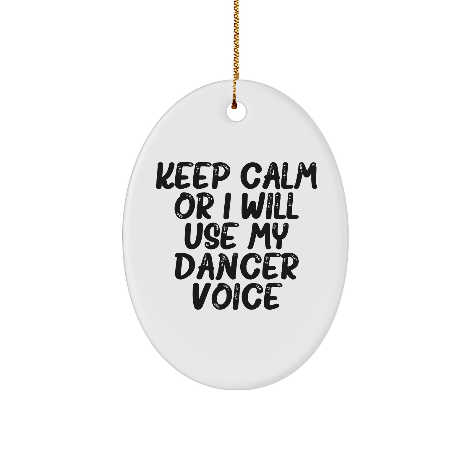 Funny Dancer Gifts for Her, Oval Ornament Quote 'Keep Calm Or I Will Use My Dancer Voice' - Christmas Unique Gifts from Friends - Image 1
