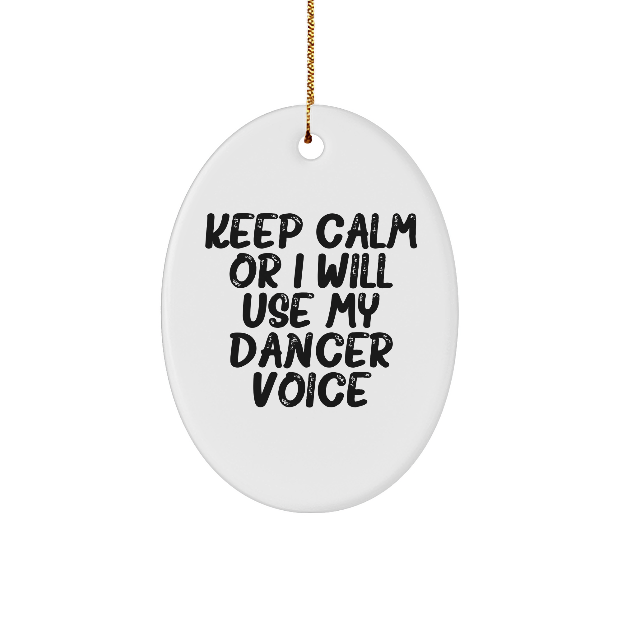 Funny Dancer Gifts for Her, Oval Ornament Quote 'Keep Calm Or I Will Use My Dancer Voice' - Christmas Unique Gifts from Friends - Image 1