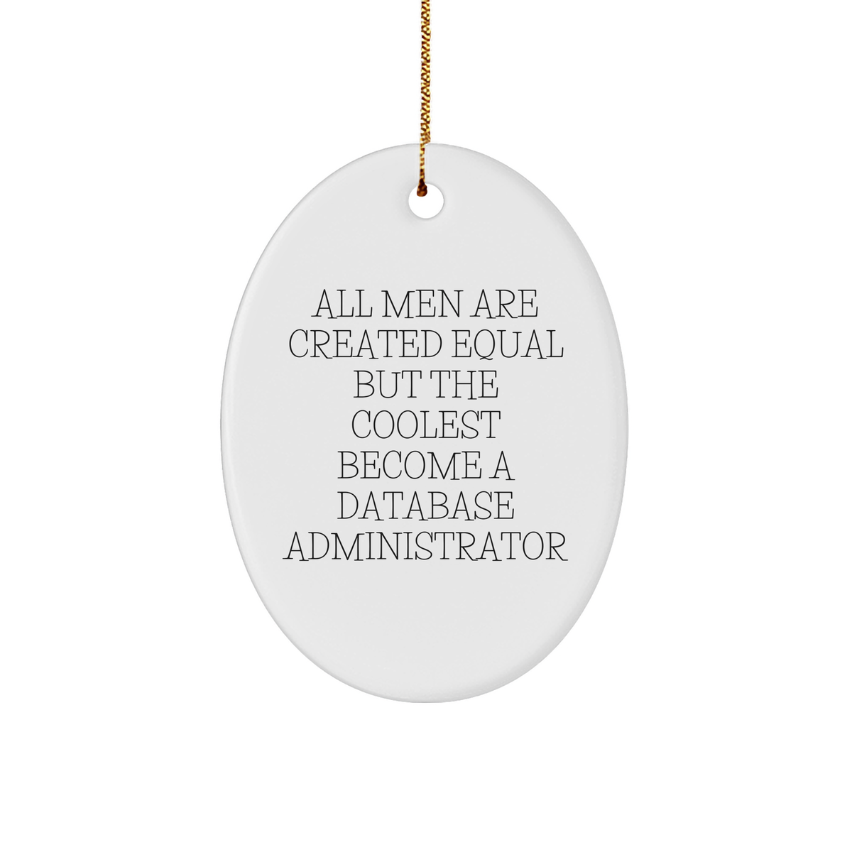 Database Administrator Gifts from Men - Funny Oval Ornament for Christmas - All Men Are Created Equal But The Coolest Become A Database Administrator - Image 1