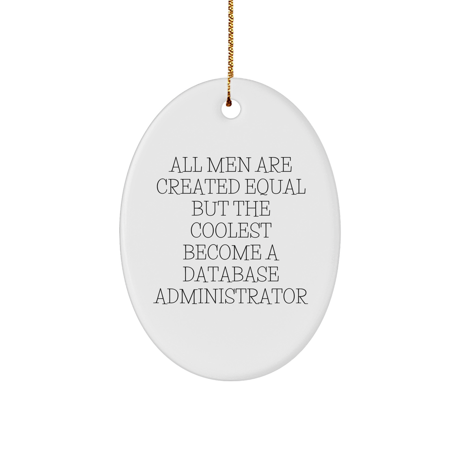 Database Administrator Gifts from Men - Funny Oval Ornament for Christmas - All Men Are Created Equal But The Coolest Become A Database Administrator - Image 1