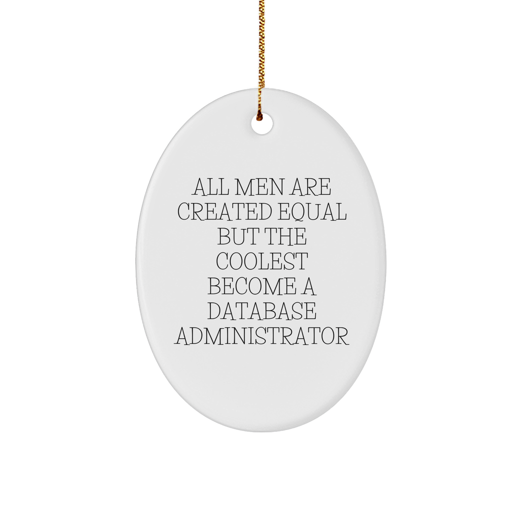 Database Administrator Gifts from Men - Funny Oval Ornament for Christmas - All Men Are Created Equal But The Coolest Become A Database Administrator - Image 1