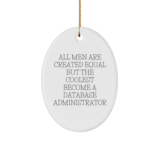 Database Administrator Gifts from Men - Funny Oval Ornament for Christmas - All Men Are Created Equal But The Coolest Become A Database Administrator - Image 1