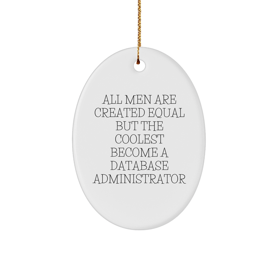 Database Administrator Gifts from Men - Funny Oval Ornament for Christmas - All Men Are Created Equal But The Coolest Become A Database Administrator - Image 1
