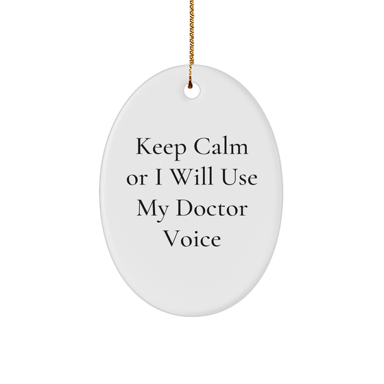 Funny Doctor Oval Ornament Gifts from Friends and Family with Inspirational Keep Calm Or I Will Use My Doctor Voice, Perfect for Christmas - Image 1