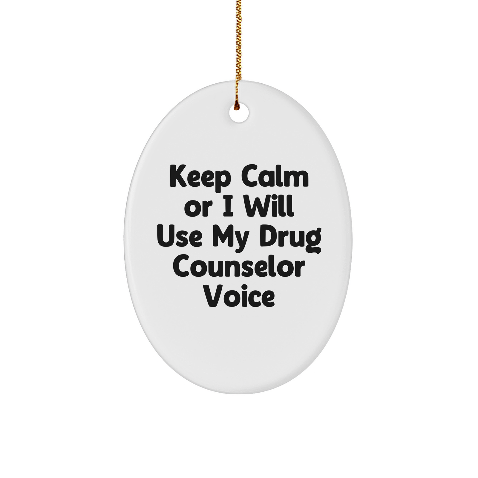 Gifts from Loved Ones - Keep Calm Or I Will Use My Drug Counselor Voice Funny Oval Ornament for Drug Counselor Gifts, Christmas Unique Presents for Friends, Coworkers, Family - Image 1