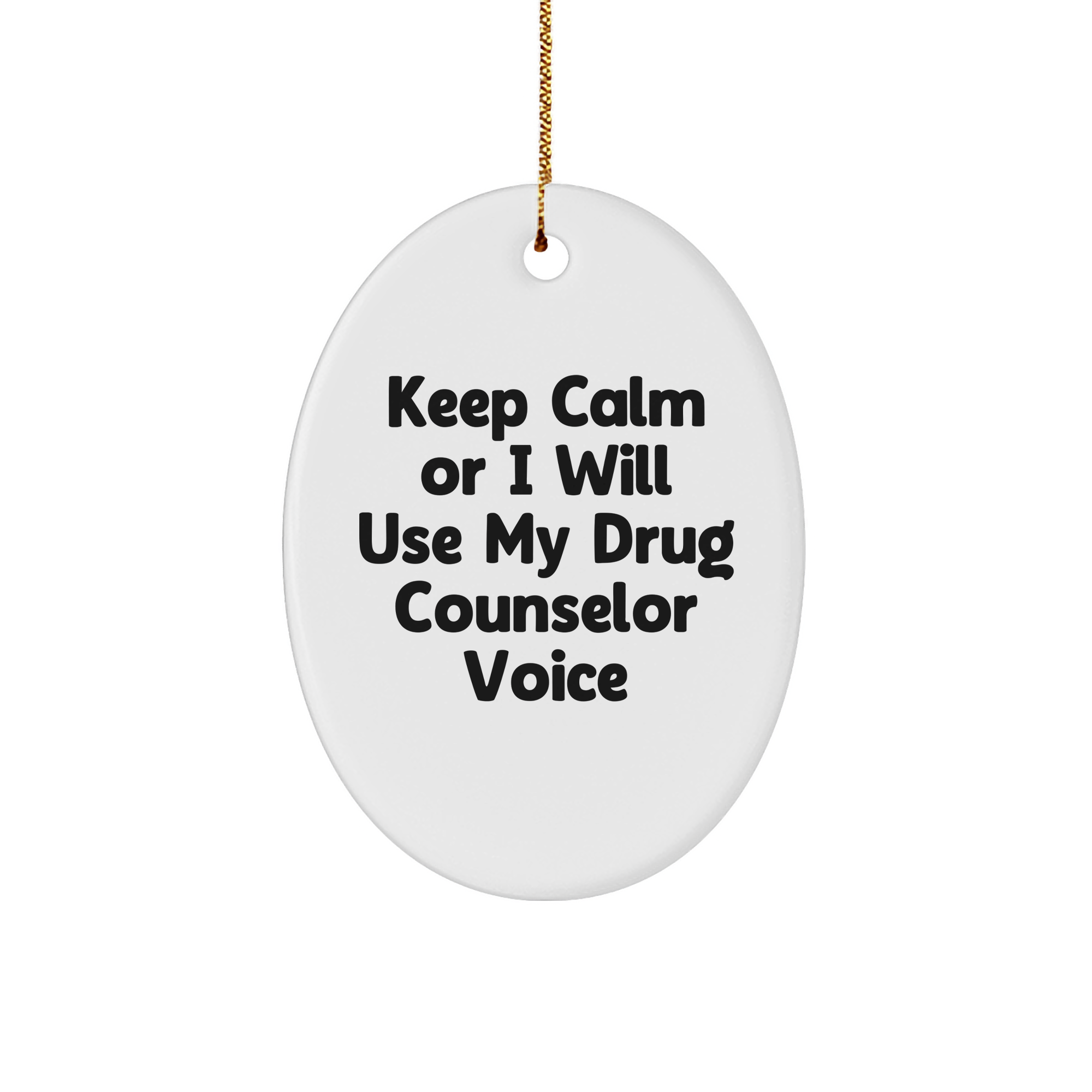 Gifts from Loved Ones - Keep Calm Or I Will Use My Drug Counselor Voice Funny Oval Ornament for Drug Counselor Gifts, Christmas Unique Presents for Friends, Coworkers, Family - Image 1