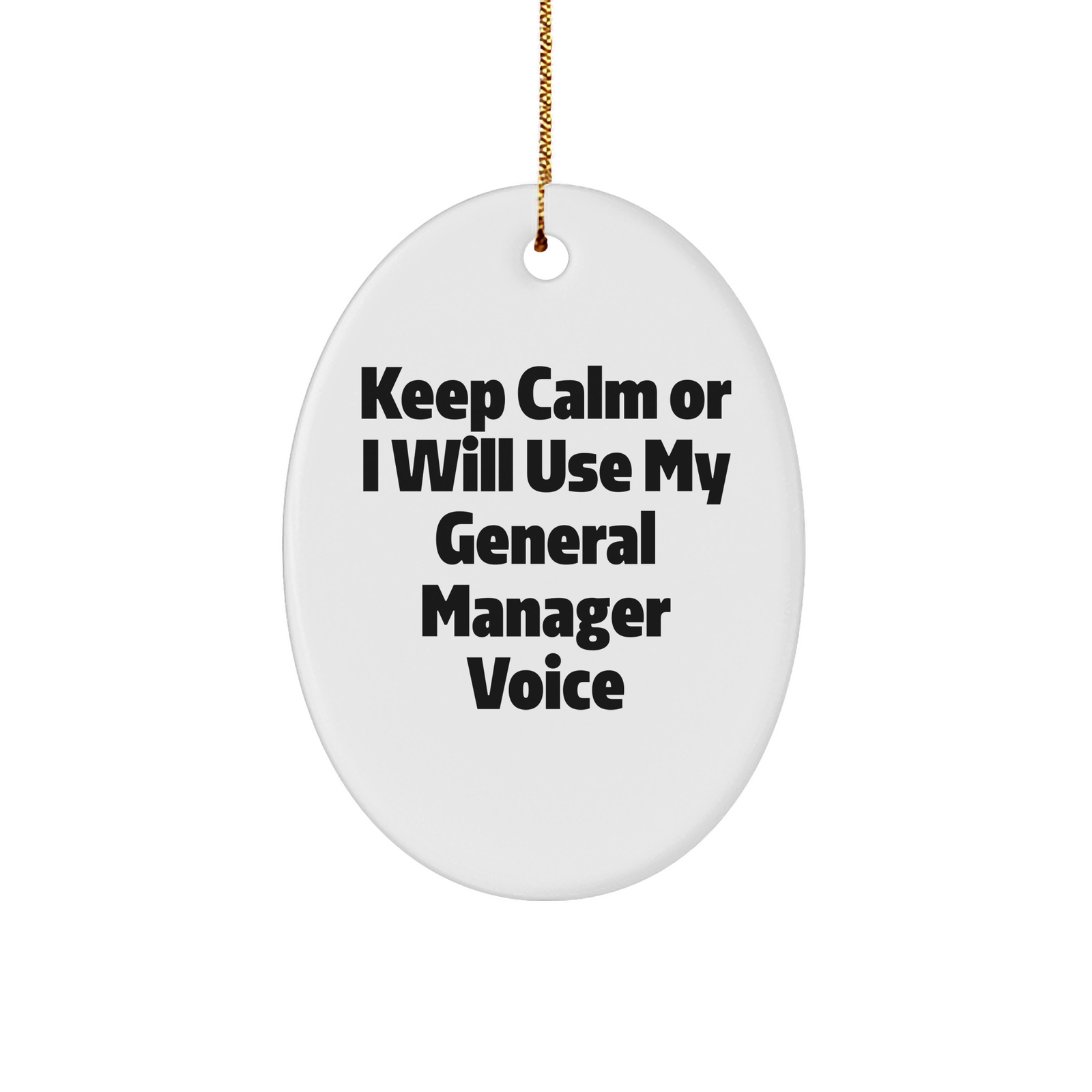 Funny Keep Calm Or I Will Use My General Manager Voice Oval Ornament Gifts for General Managers from Friends - Image 1