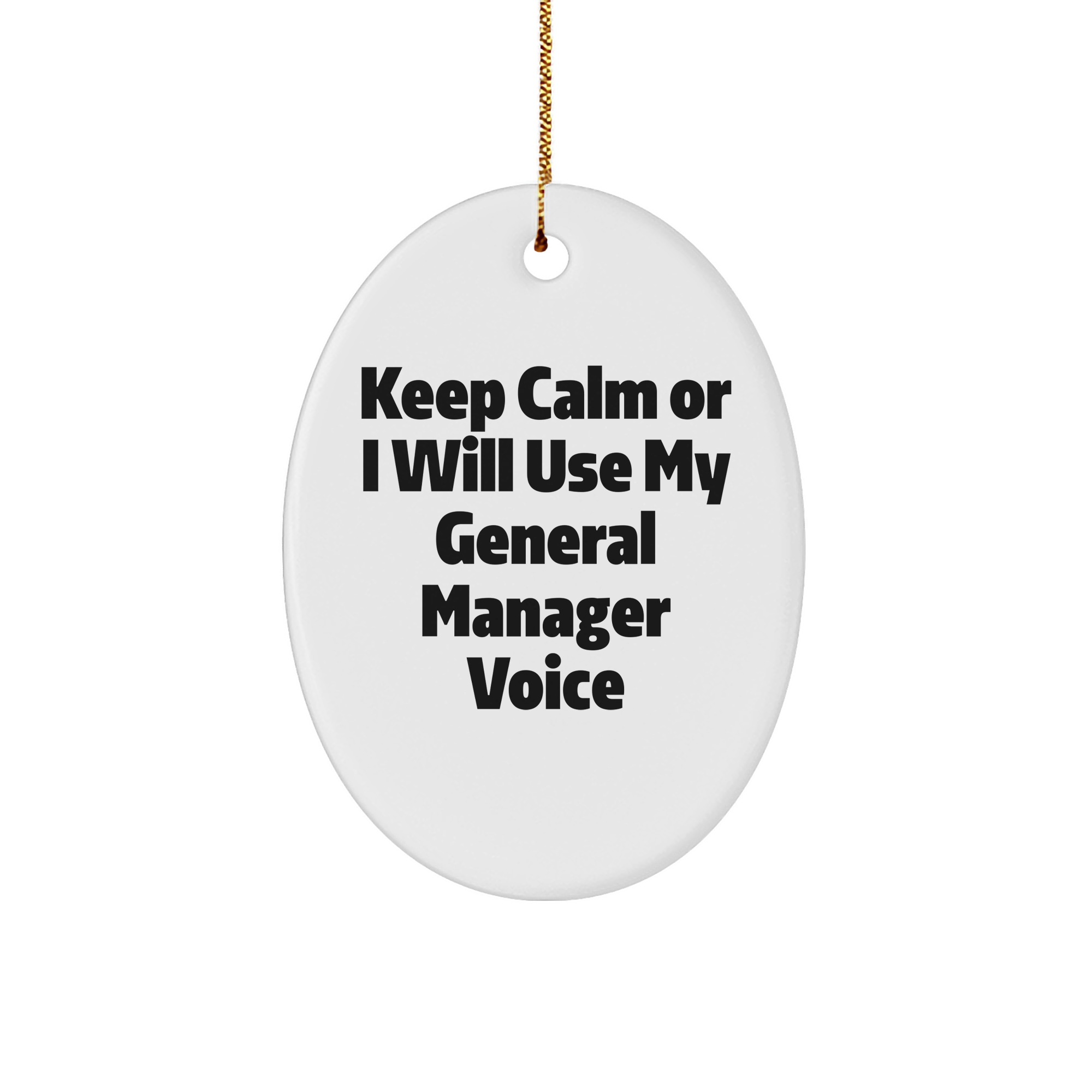Funny Keep Calm Or I Will Use My General Manager Voice Oval Ornament Gifts for General Managers from Friends - Image 1