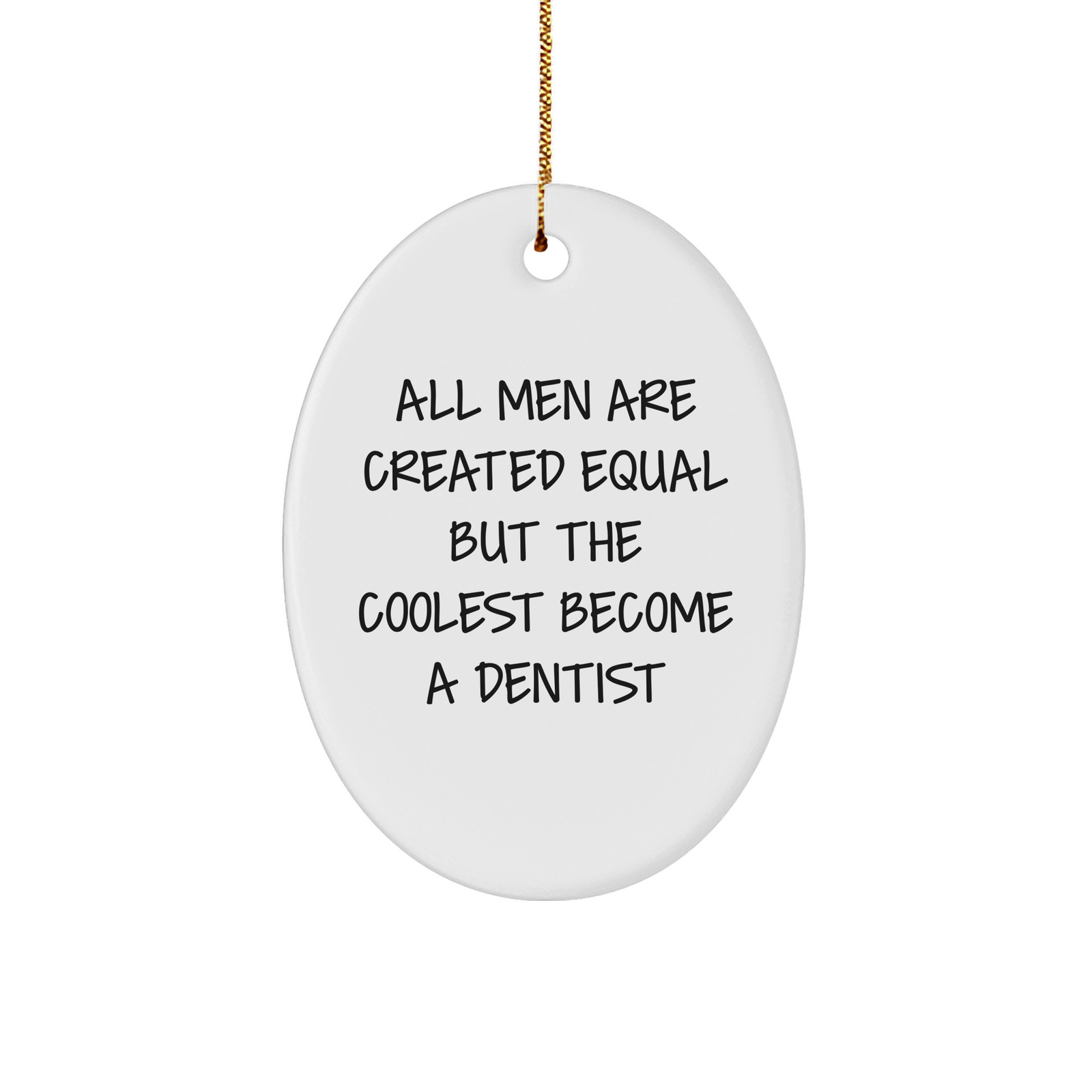 Dentist Gifts from Men - All Men Are Created Equal But The Coolest Become A Dentist Oval Ornament, Funny Quote on Christmas Decorations - Image 1