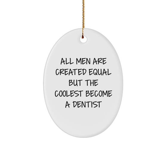 Dentist Gifts from Men - All Men Are Created Equal But The Coolest Become A Dentist Oval Ornament, Funny Quote on Christmas Decorations - Image 1
