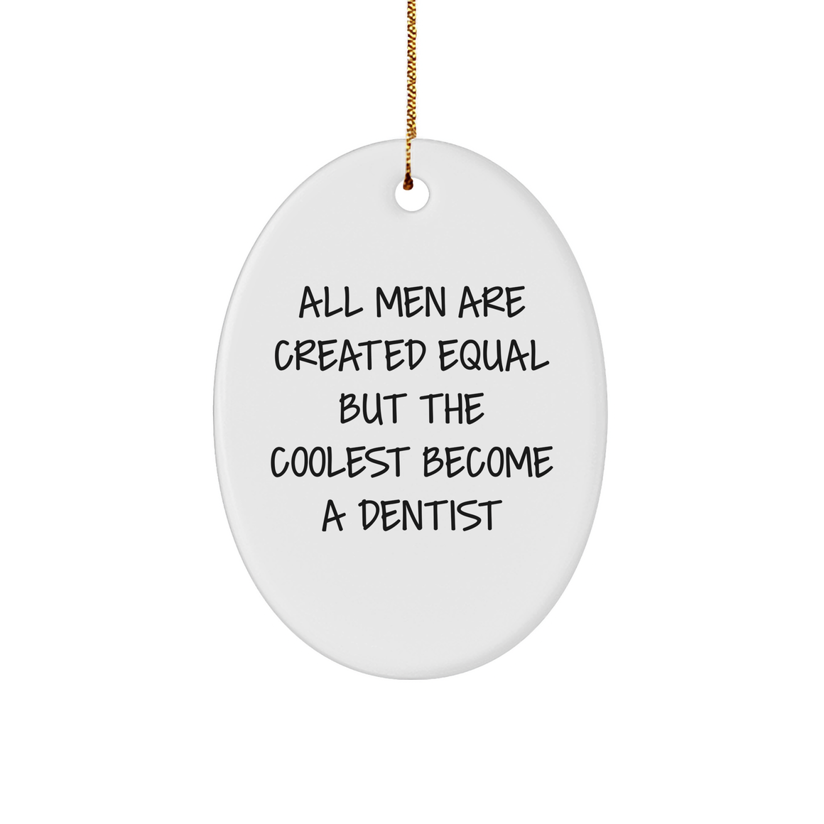 Dentist Gifts from Men - All Men Are Created Equal But The Coolest Become A Dentist Oval Ornament, Funny Quote on Christmas Decorations - Image 1