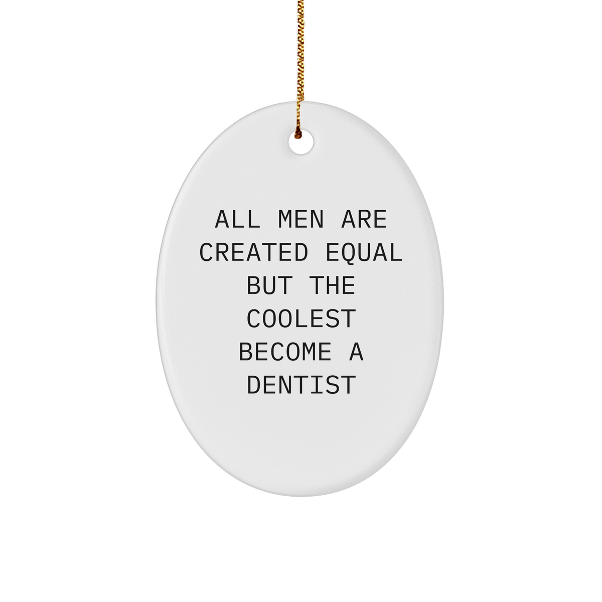 Funny Dentist Gifts for Men, Oval Ornament with Quote All Men Are Created Equal But The Coolest Become A Dentist, Christmas Unique Gifts from Friends and Family - Image 1