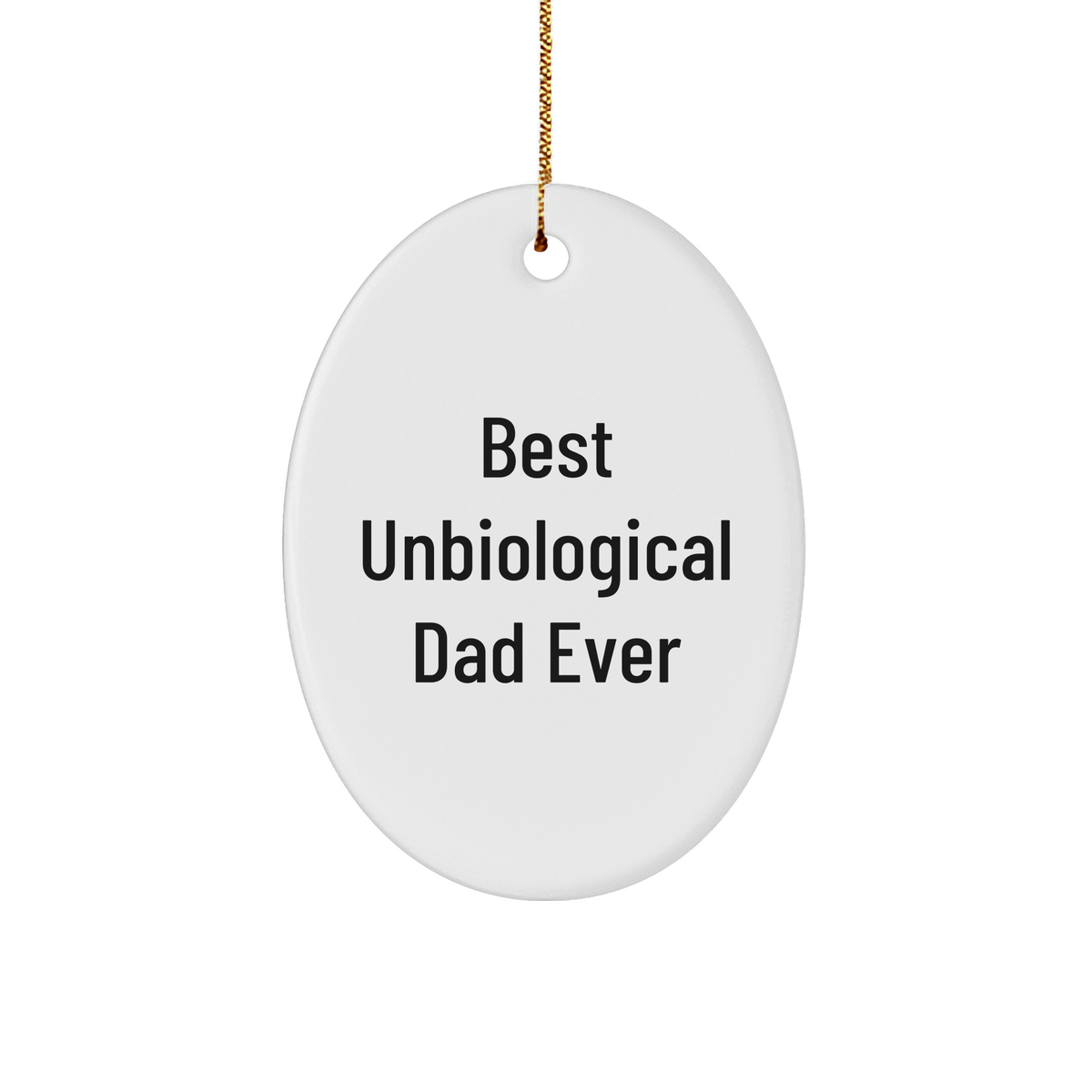 Best Unbiological Dad Ever Oval Ornament Gifts for Unbiological Dads on Christmas Unique Unbiological Dad Gifts Funny Unbiological Dad Ever Sturdy MDF Ornament White Glossy Finish - Image 1