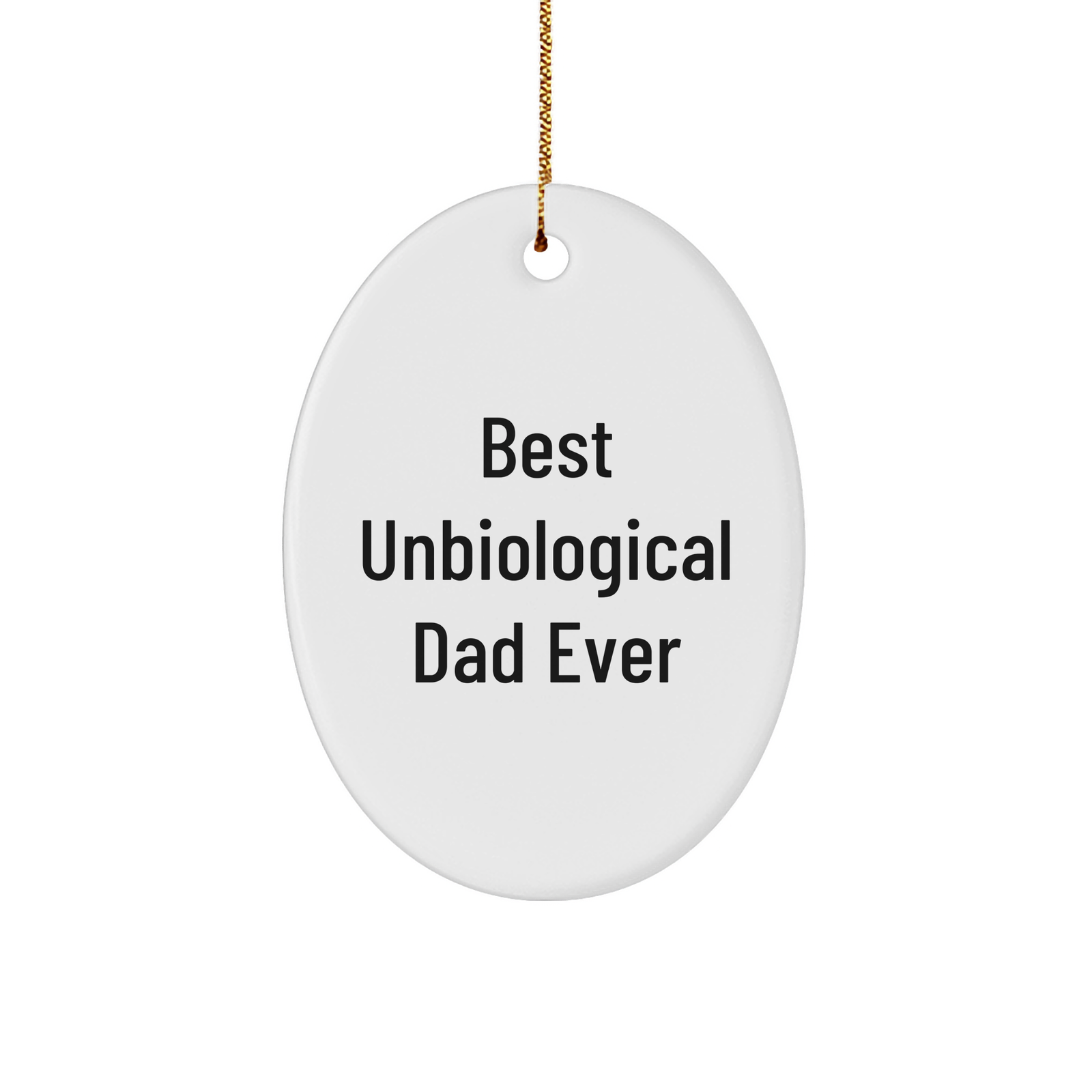 Best Unbiological Dad Ever Oval Ornament Gifts for Unbiological Dads on Christmas Unique Unbiological Dad Gifts Funny Unbiological Dad Ever Sturdy MDF Ornament White Glossy Finish - Image 1