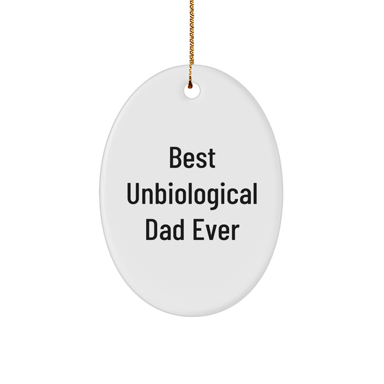 Best Unbiological Dad Ever Oval Ornament Gifts for Unbiological Dads on Christmas Unique Unbiological Dad Gifts Funny Unbiological Dad Ever Sturdy MDF Ornament White Glossy Finish - Image 1
