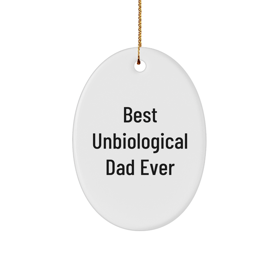 Best Unbiological Dad Ever Oval Ornament Gifts for Unbiological Dads on Christmas Unique Unbiological Dad Gifts Funny Unbiological Dad Ever Sturdy MDF Ornament White Glossy Finish - Image 1