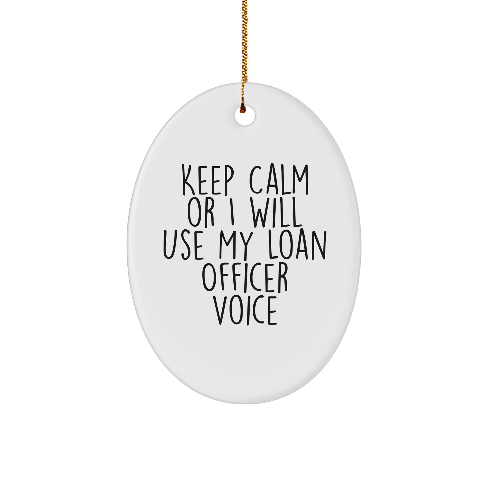 Loan Officer Gifts, Keep Calm Or I Will Use My Loan Officer Voice, Oval Ornament, Funny Christmas Unique Gift for Friends, Coworkers, Family from Friends - Image 1