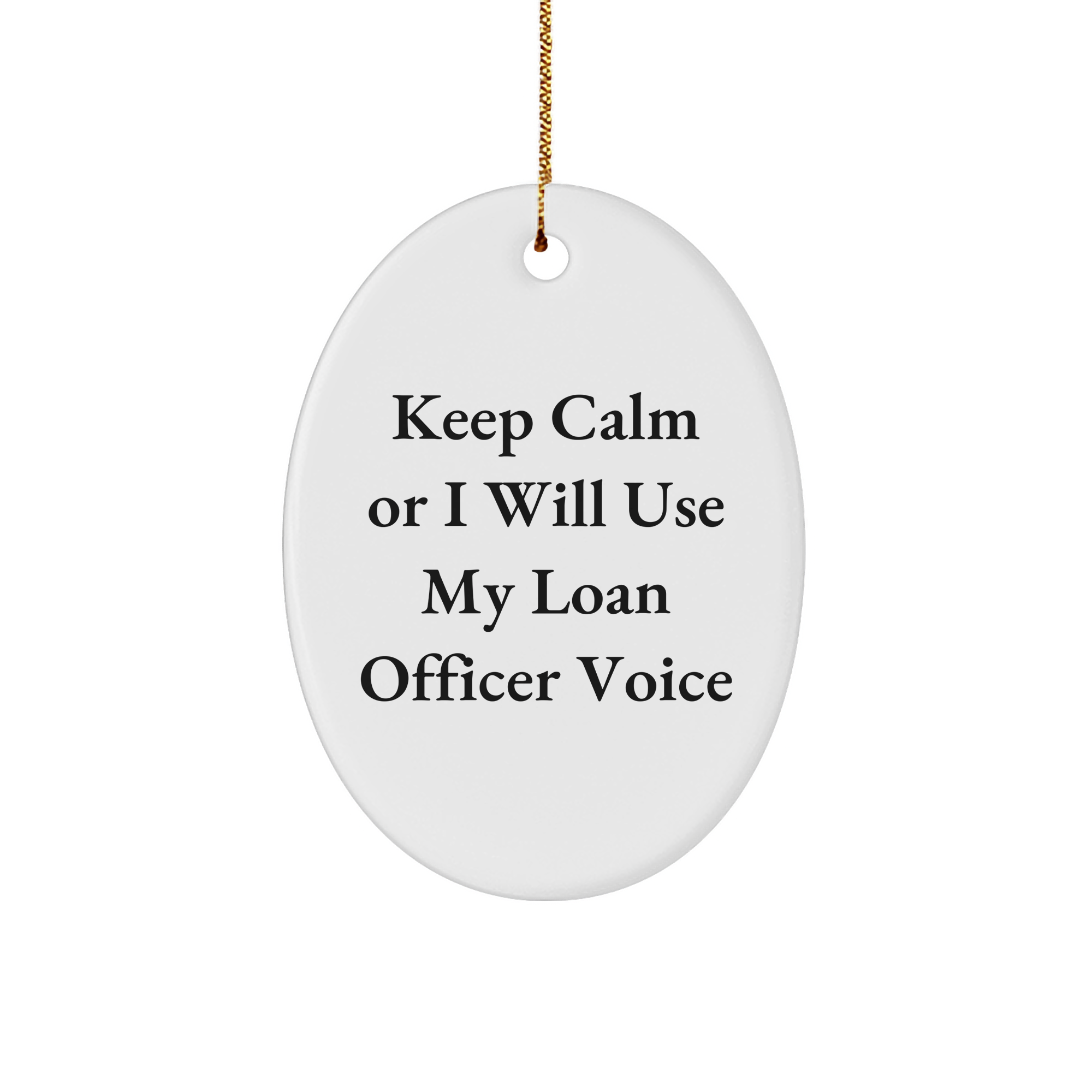 Loan Officer Gifts Funny Oval Ornament 'Keep Calm Or I Will Use My Loan Officer Voice' Christmas Unique Gifts from Friends for Men - Image 1