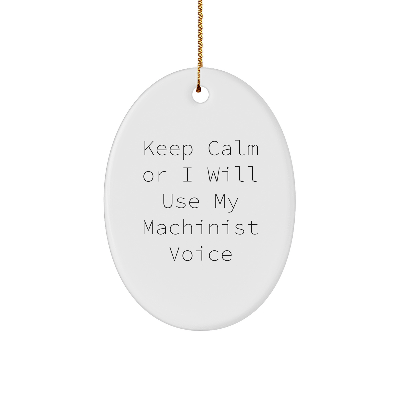 Funny Machinist Gifts from Friends for Christmas - Oval Ornament with 'Keep Calm Or I Will Use My Machinist Voice' Quote - Gifts for Machinists - Image 1