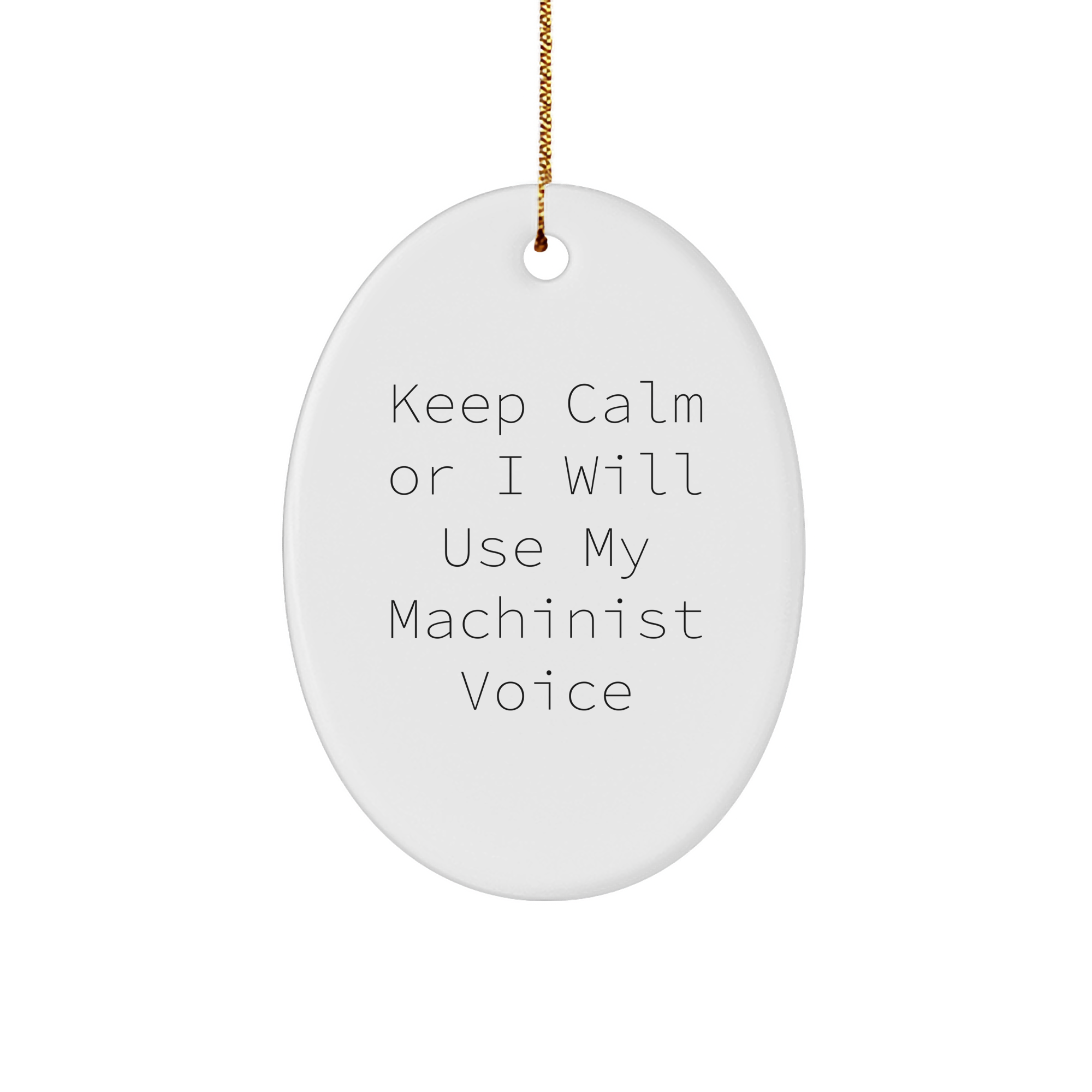 Funny Machinist Gifts from Friends for Christmas - Oval Ornament with 'Keep Calm Or I Will Use My Machinist Voice' Quote - Gifts for Machinists - Image 1