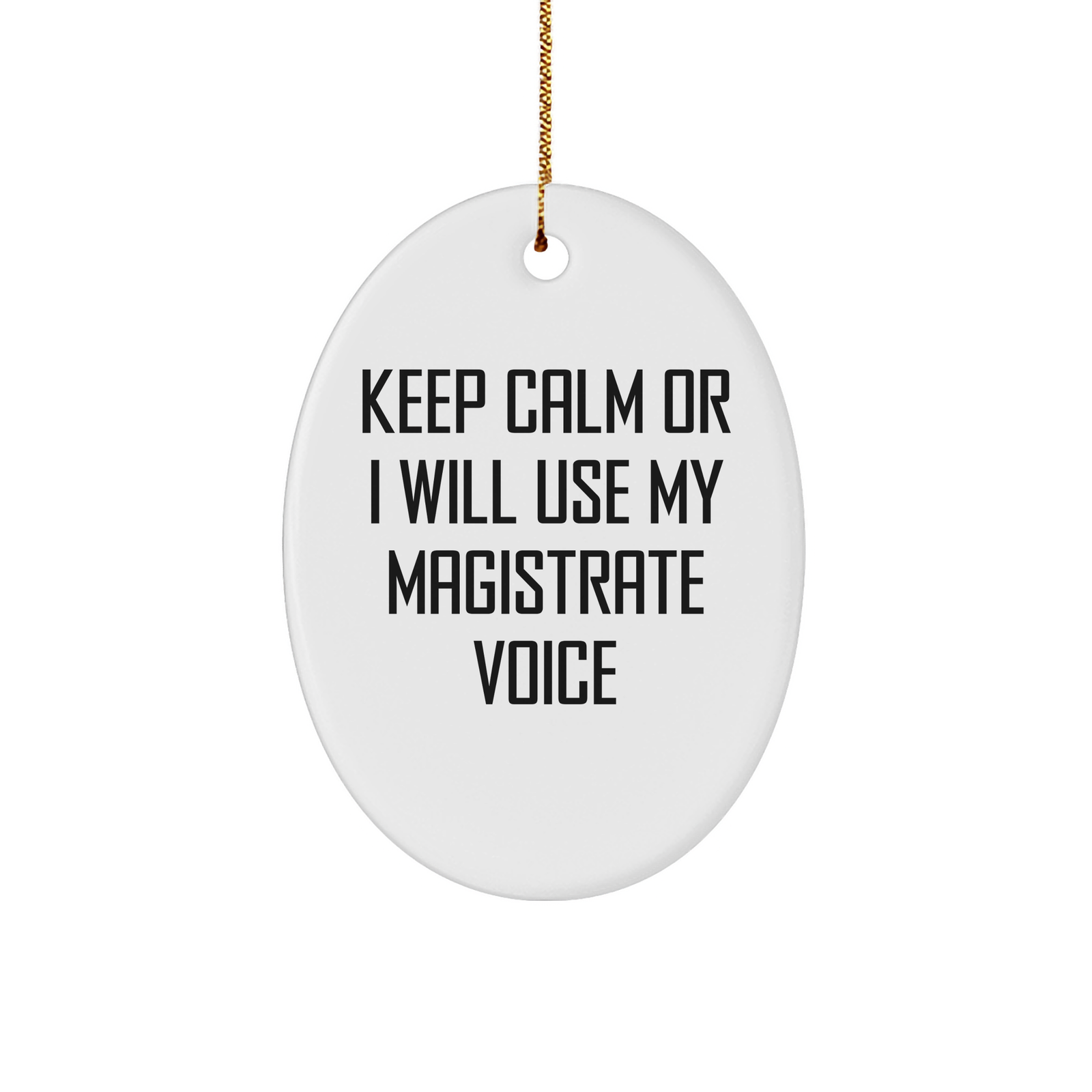 Magistrate Gifts, Funny Oval Ornament, 'Keep Calm Or I Will Use My Magistrate Voice' White Christmas Ornament for Men, Women, Friends, Coworkers, Family - Image 1