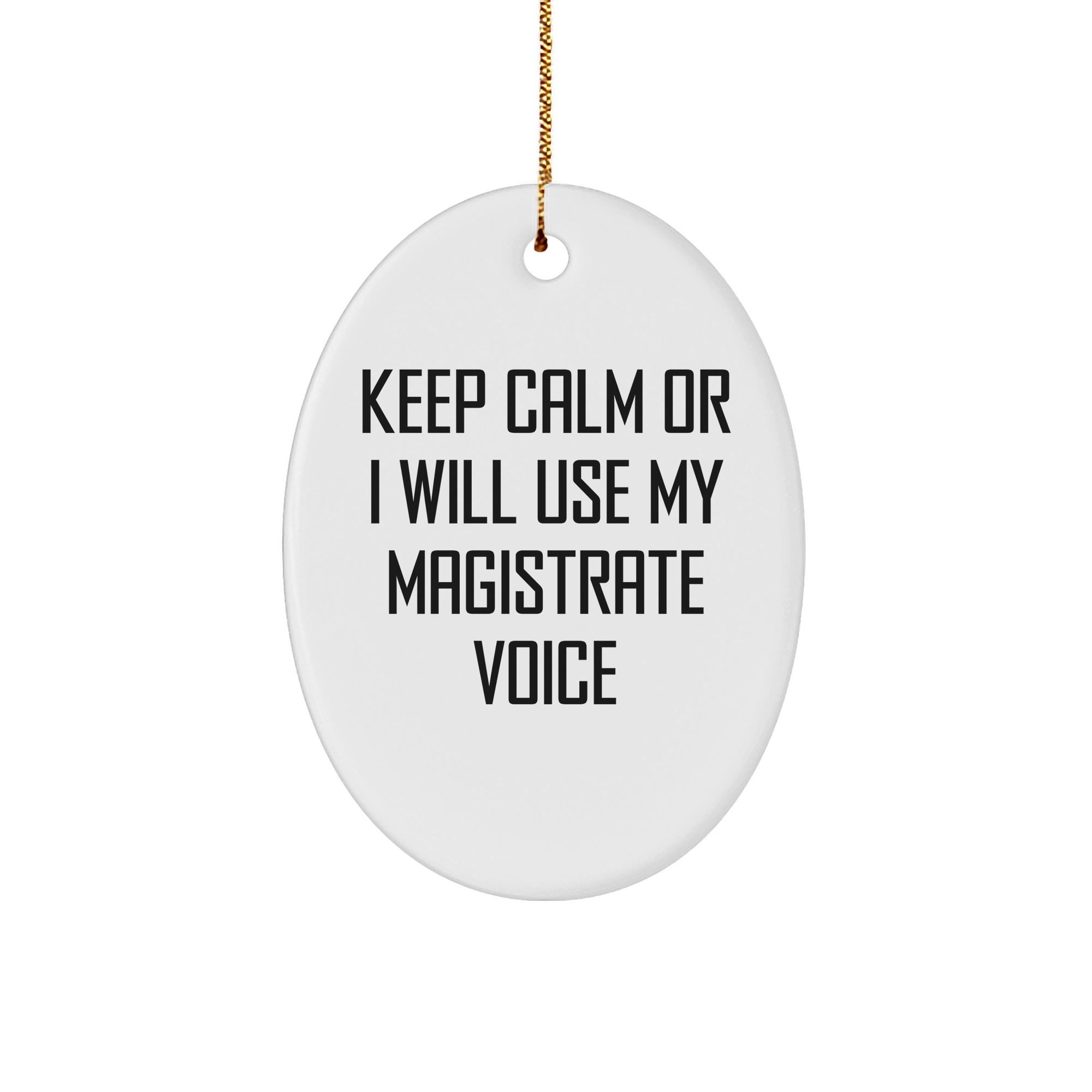 Magistrate Gifts, Funny Oval Ornament, 'Keep Calm Or I Will Use My Magistrate Voice' White Christmas Ornament for Men, Women, Friends, Coworkers, Family - Image 1