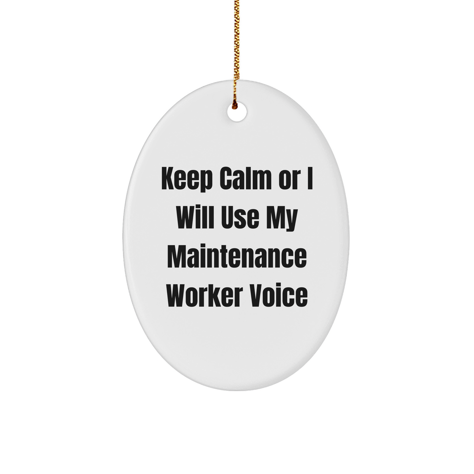 Funny Maintenance Worker Gifts from Friends to Coworkers - Oval Ornament Keep Calm Or I Will Use My Maintenance Worker Voice - White Oval Shaped MDF with High-Gloss Finish - Perfect for Christmas - Image 1