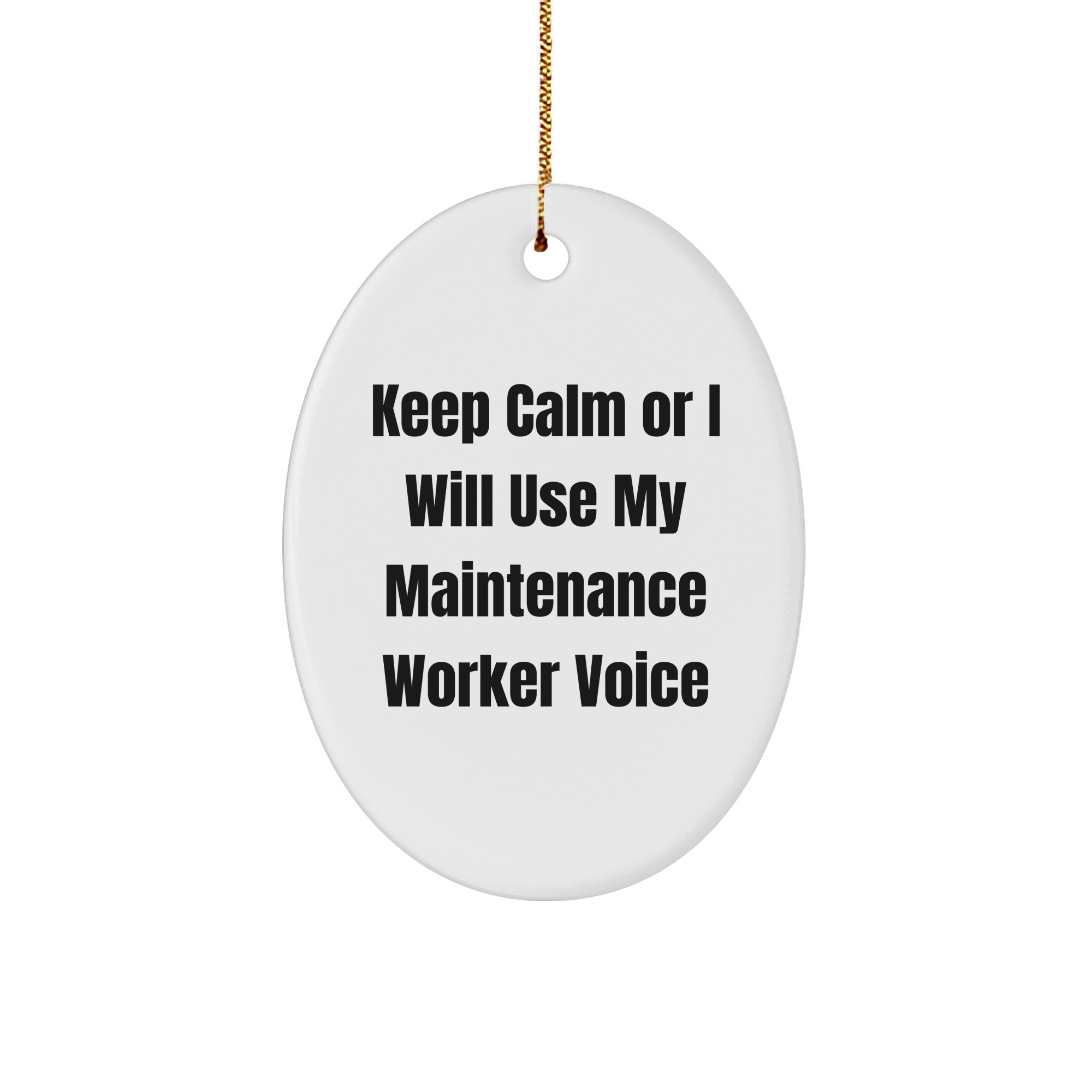 Funny Maintenance Worker Gifts from Friends to Coworkers - Oval Ornament Keep Calm Or I Will Use My Maintenance Worker Voice - White Oval Shaped MDF with High-Gloss Finish - Perfect for Christmas - Image 1