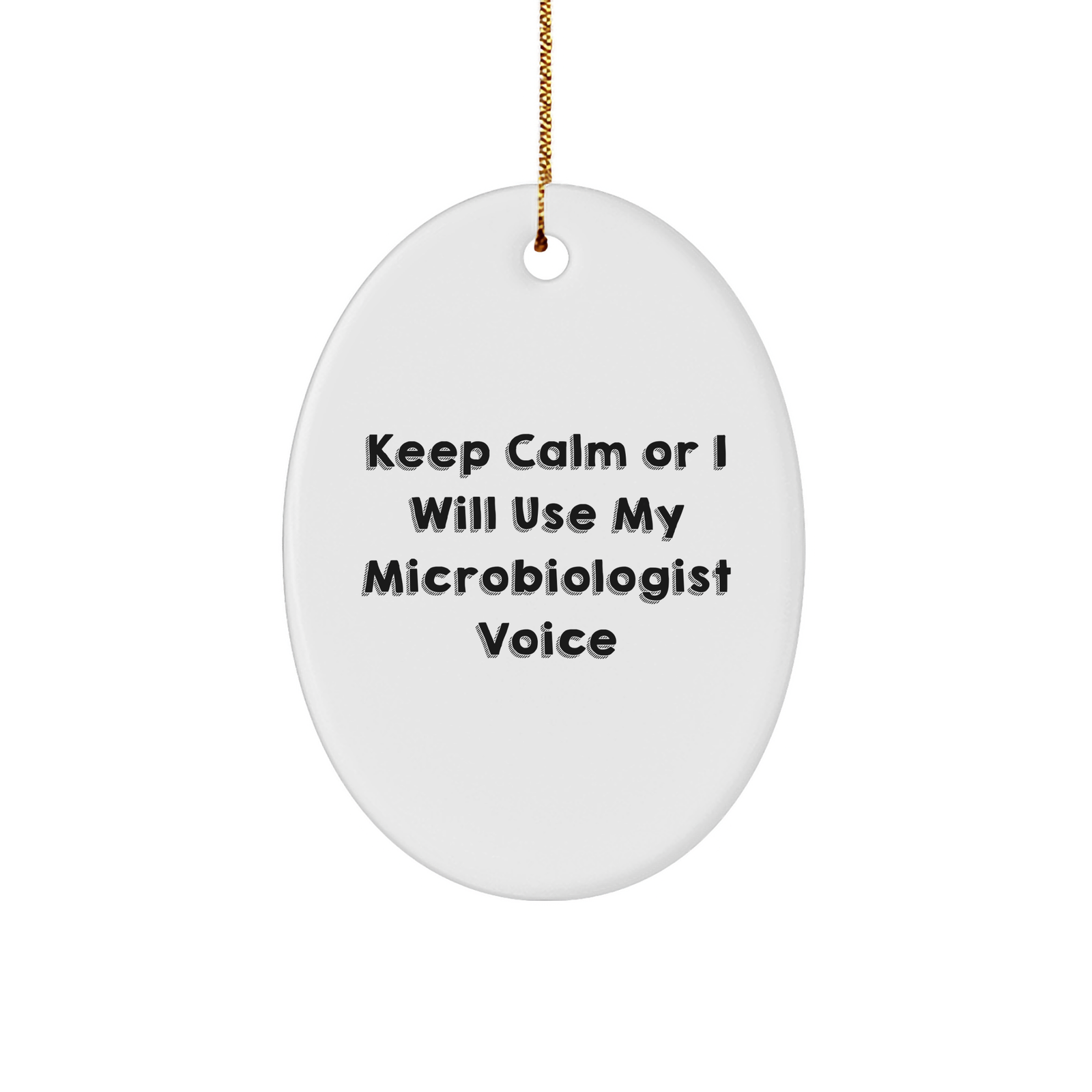 Funny Microbiologist Gifts, Oval Ornament with 'Keep Calm Or I Will Use My Microbiologist Voice' Quote, Gifts from Family to Friends for Christmas - Image 1