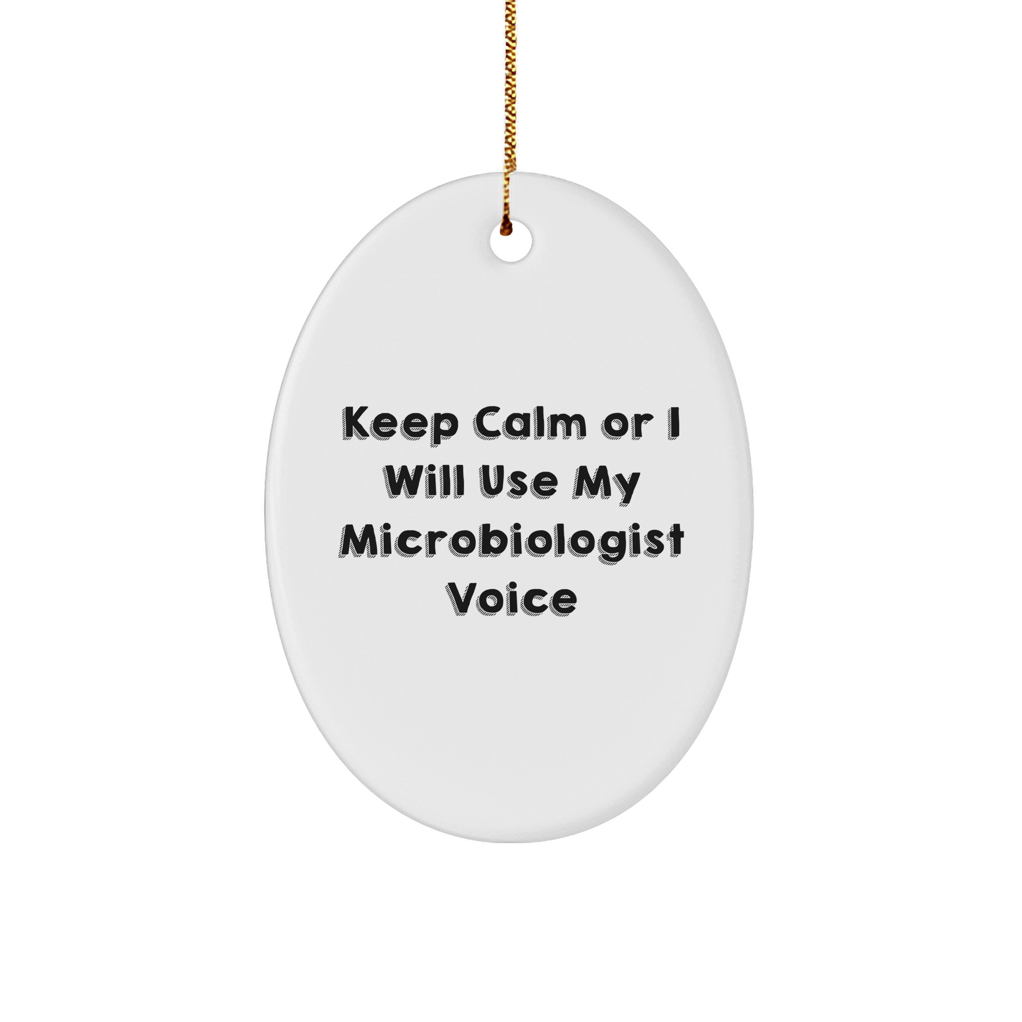 Funny Microbiologist Gifts, Oval Ornament with 'Keep Calm Or I Will Use My Microbiologist Voice' Quote, Gifts from Family to Friends for Christmas - Image 1