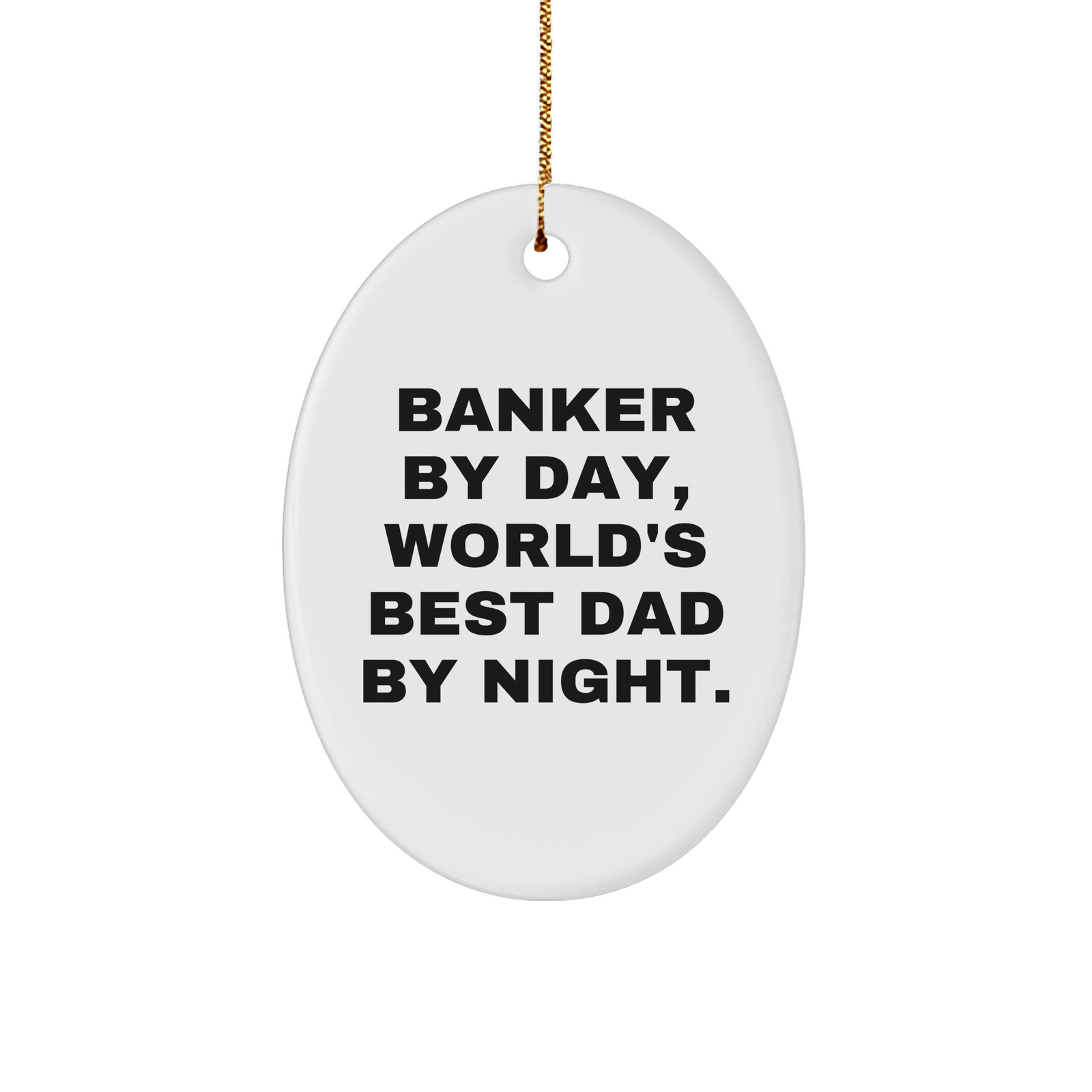 Banker Gifts for Men by Day, Unique Christmas Oval Ornament by Night, Funny Quote 'By Day, World's Best Dad By Night.' - Image 1