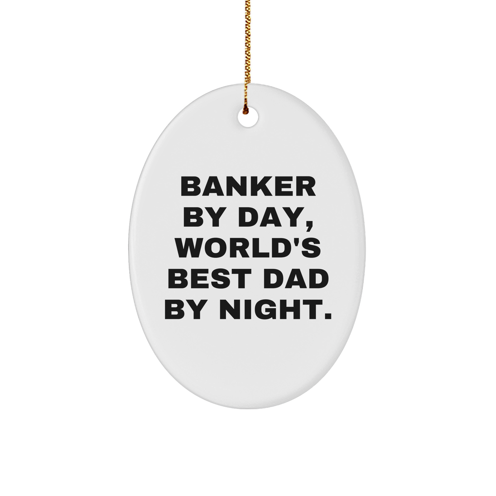 Banker Gifts for Men by Day, Unique Christmas Oval Ornament by Night, Funny Quote 'By Day, World's Best Dad By Night.' - Image 1